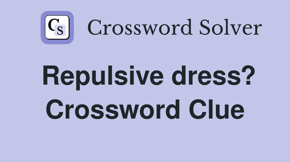 Repulsive dress? Crossword Clue