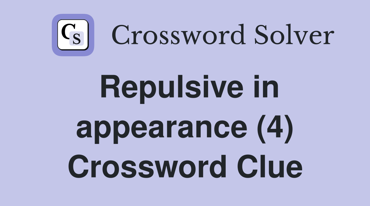 Repulsive in appearance (4) Crossword Clue