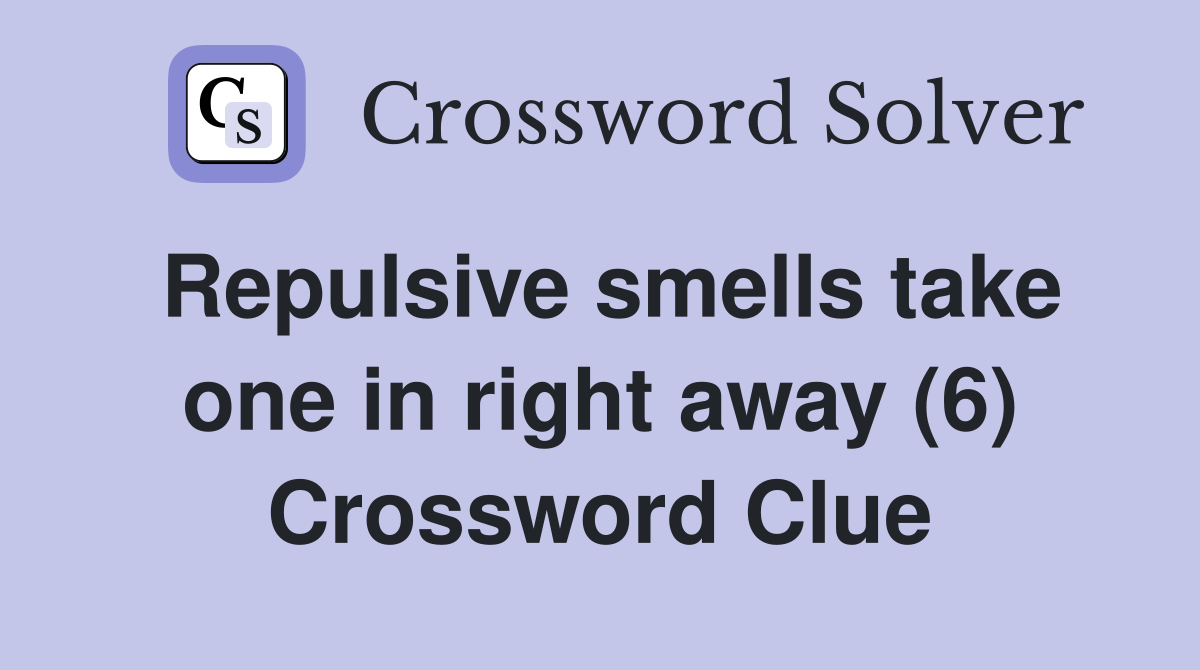 Repulsive smells take one in right away (6) Crossword Clue