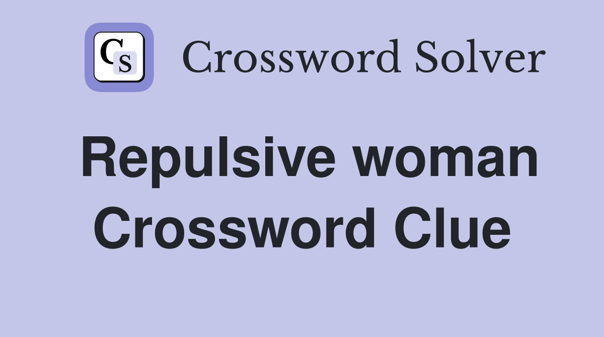Repulsive woman Crossword Clue