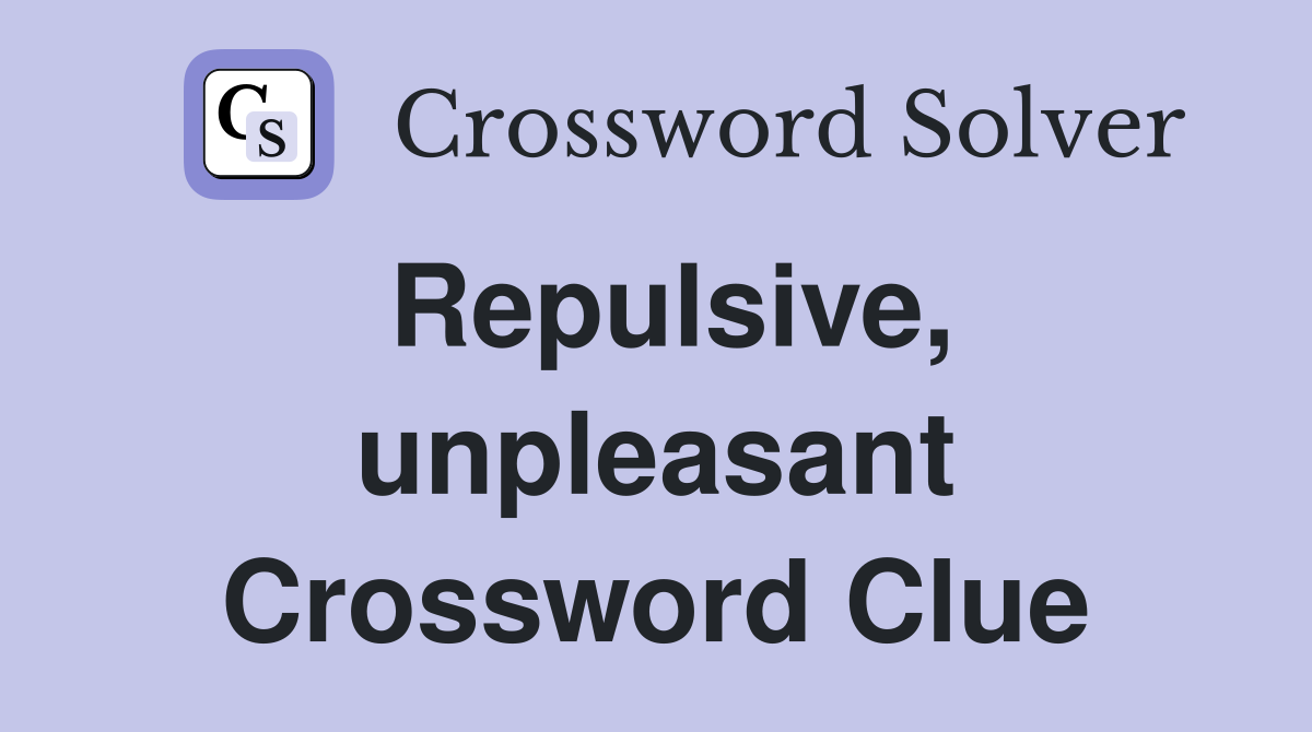 Repulsive, unpleasant Crossword Clue