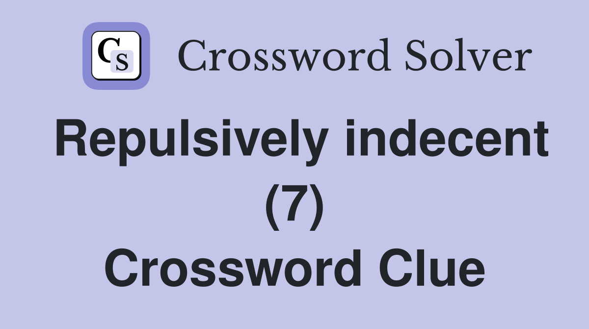Repulsively indecent (7) Crossword Clue