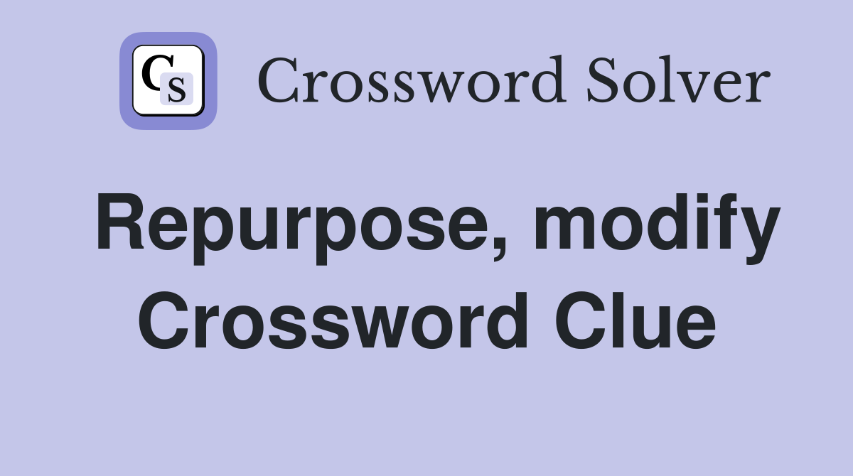 Repurpose, modify Crossword Clue