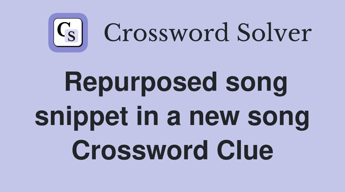Repurposed song snippet in a new song Crossword Clue