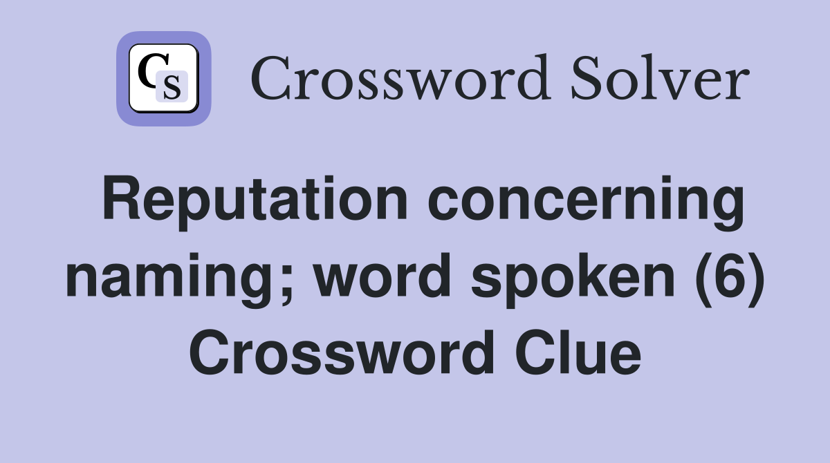 Reputation concerning naming; word spoken (6) Crossword Clue