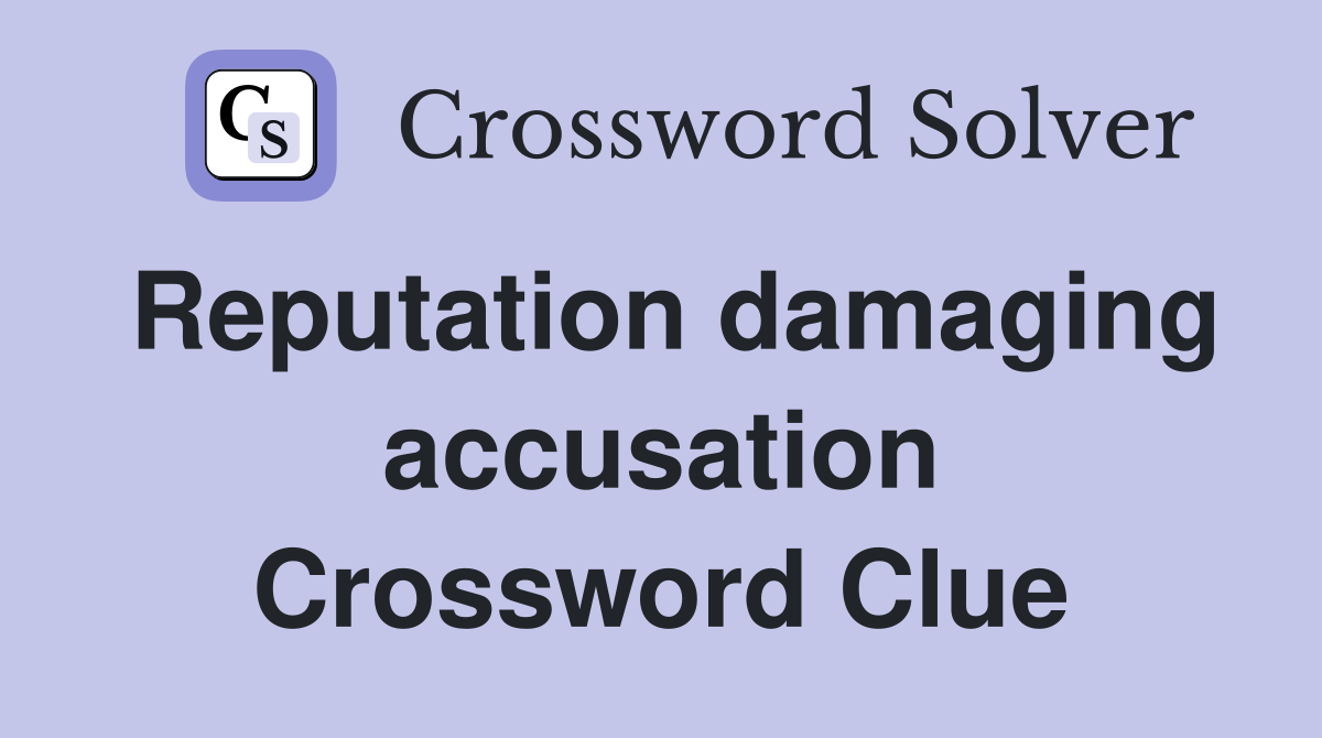 Reputation damaging accusation Crossword Clue