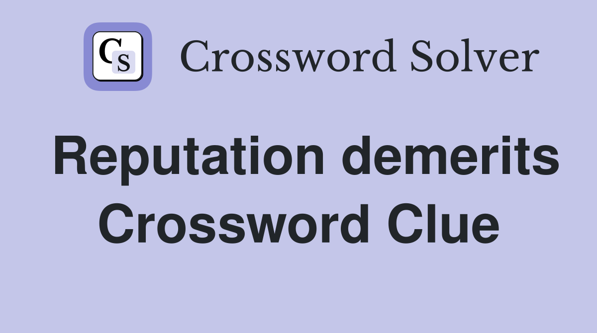 Reputation demerits Crossword Clue