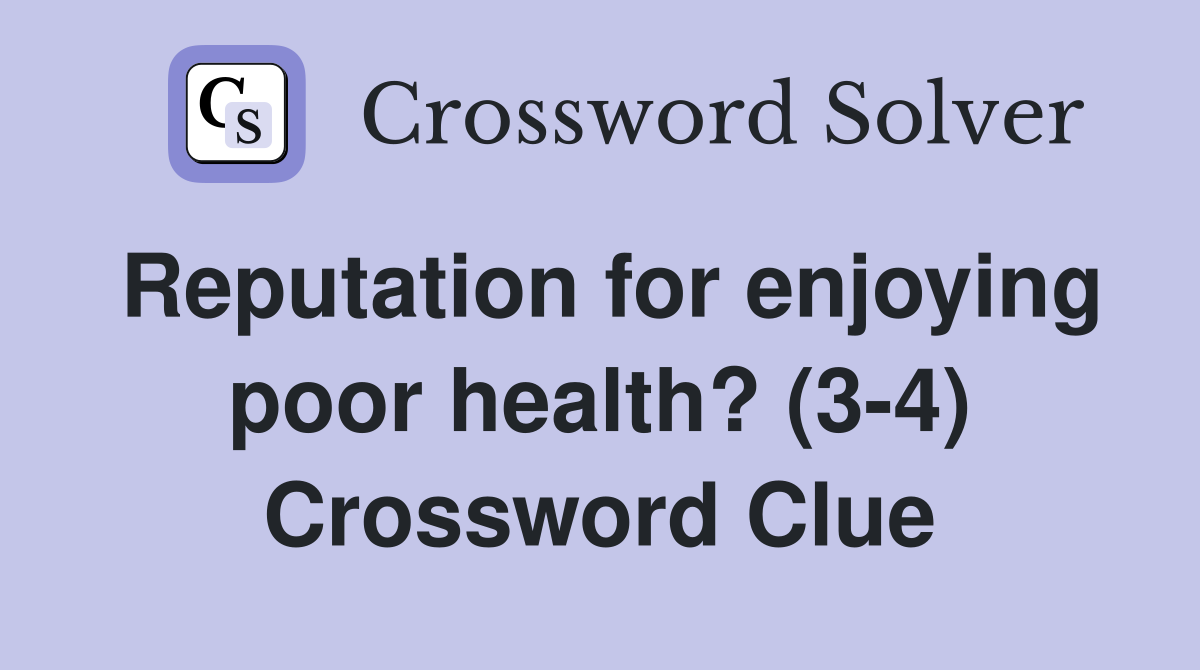 Reputation for enjoying poor health? (3-4) Crossword Clue