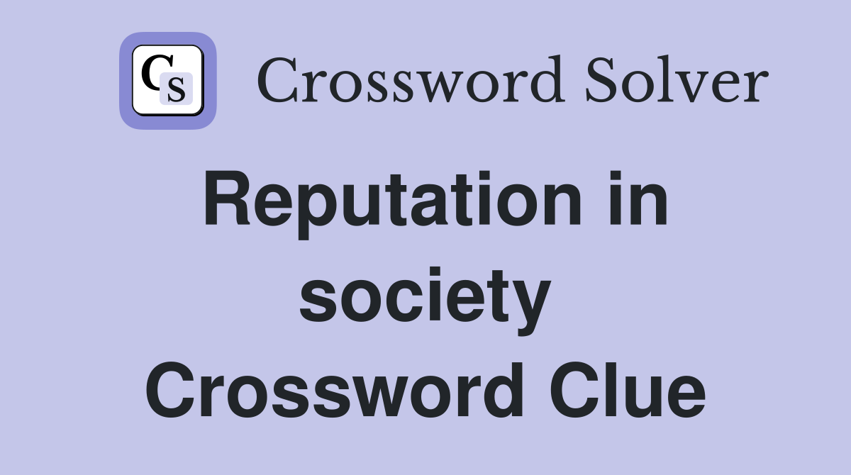 Reputation in society Crossword Clue