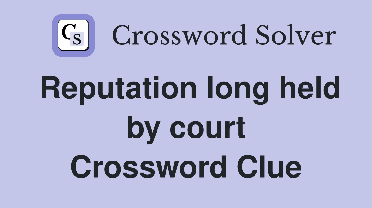 Reputation long held by court Crossword Clue
