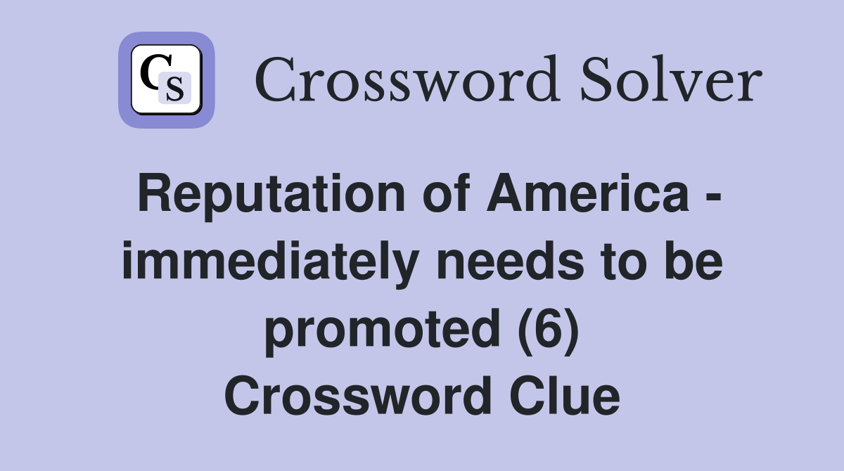Reputation of America - immediately needs to be promoted (6) Crossword Clue