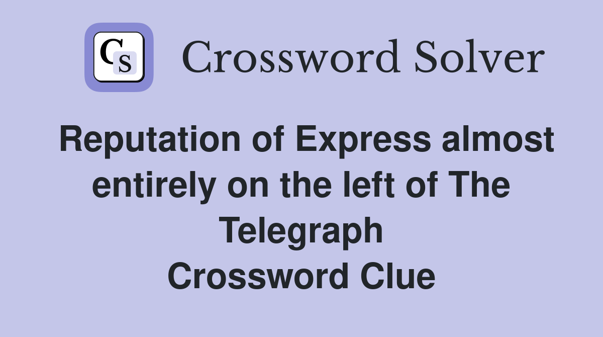 Reputation of Express almost entirely on the left of The Telegraph Crossword Clue