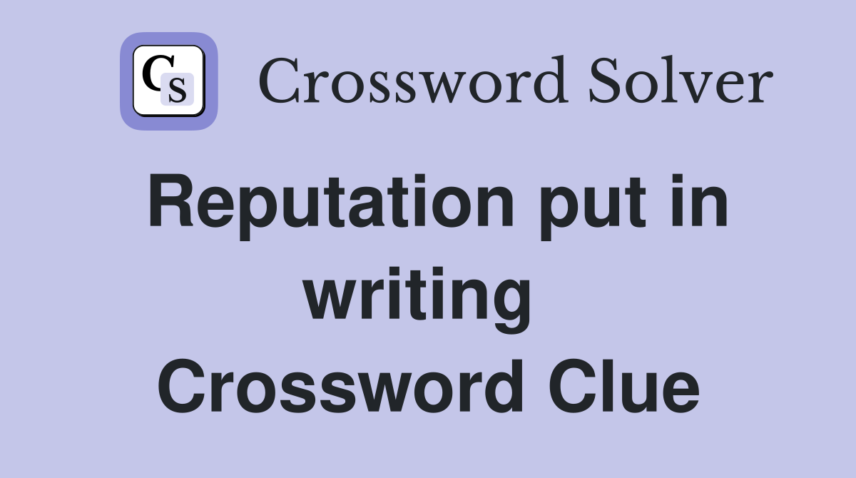Reputation put in writing  Crossword Clue