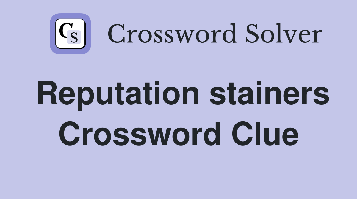 Reputation stainers Crossword Clue