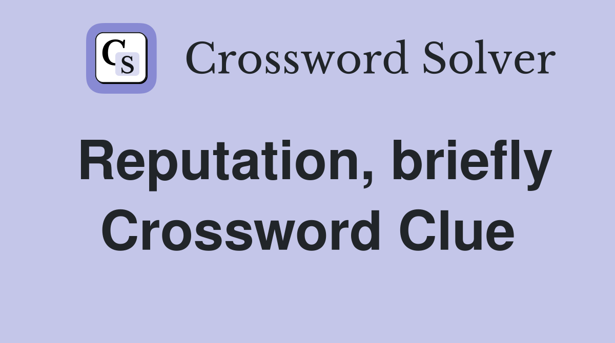 Reputation, briefly Crossword Clue