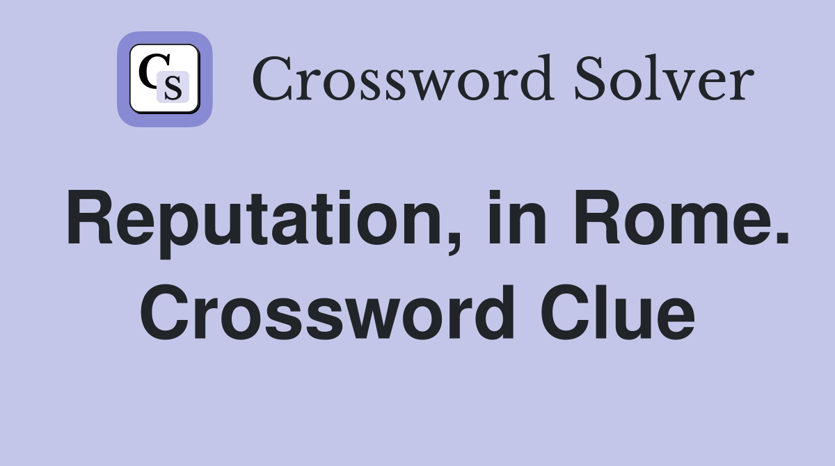 Reputation, in Rome. Crossword Clue