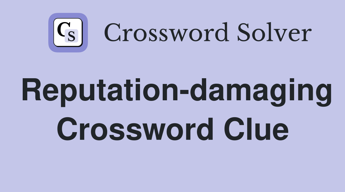 Reputation-damaging Crossword Clue