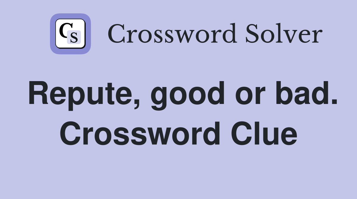 Repute, good or bad. Crossword Clue