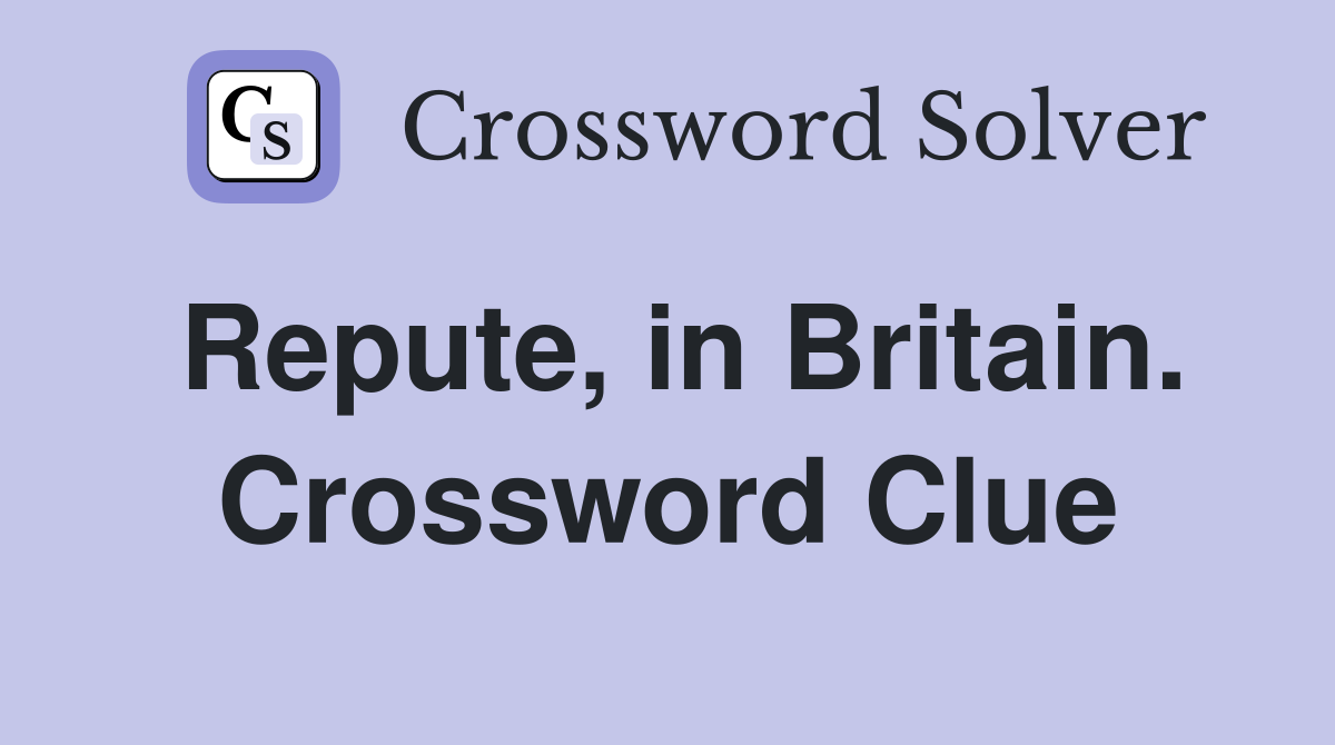 Repute, in Britain. Crossword Clue