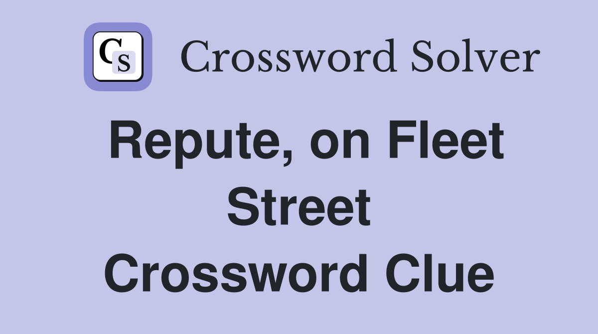Repute, on Fleet Street Crossword Clue