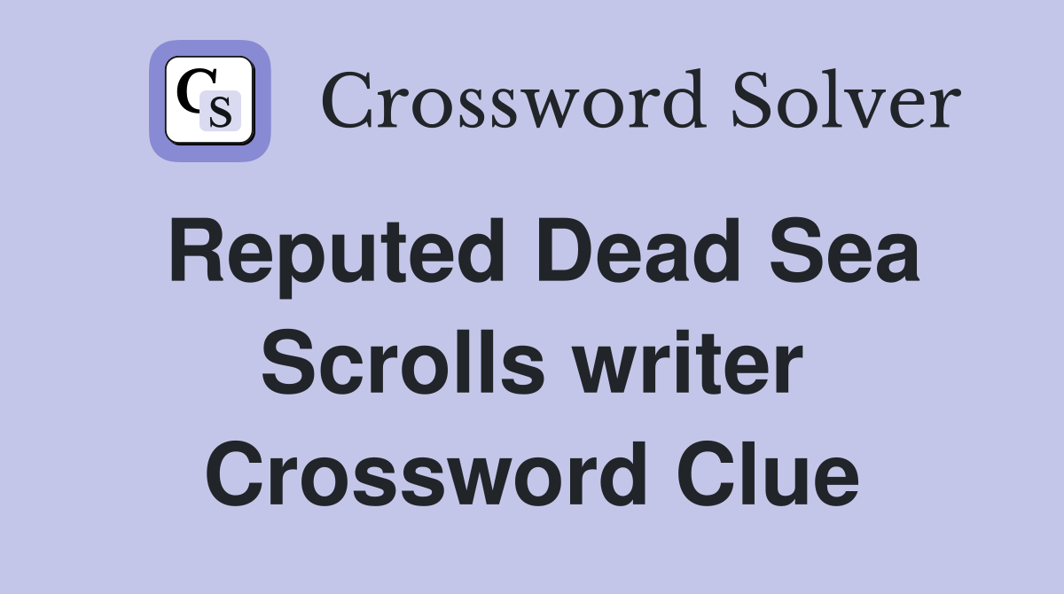 Reputed Dead Sea Scrolls writer Crossword Clue