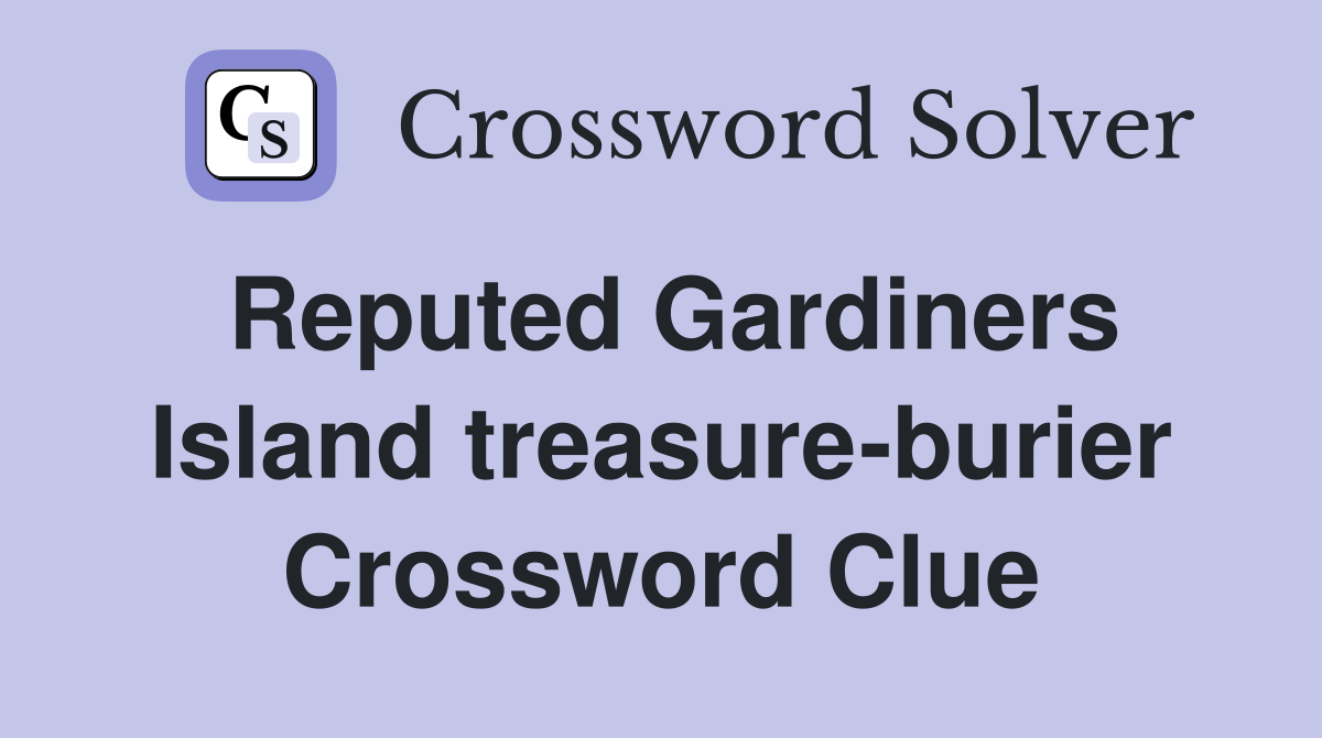 Reputed Gardiners Island treasure-burier Crossword Clue