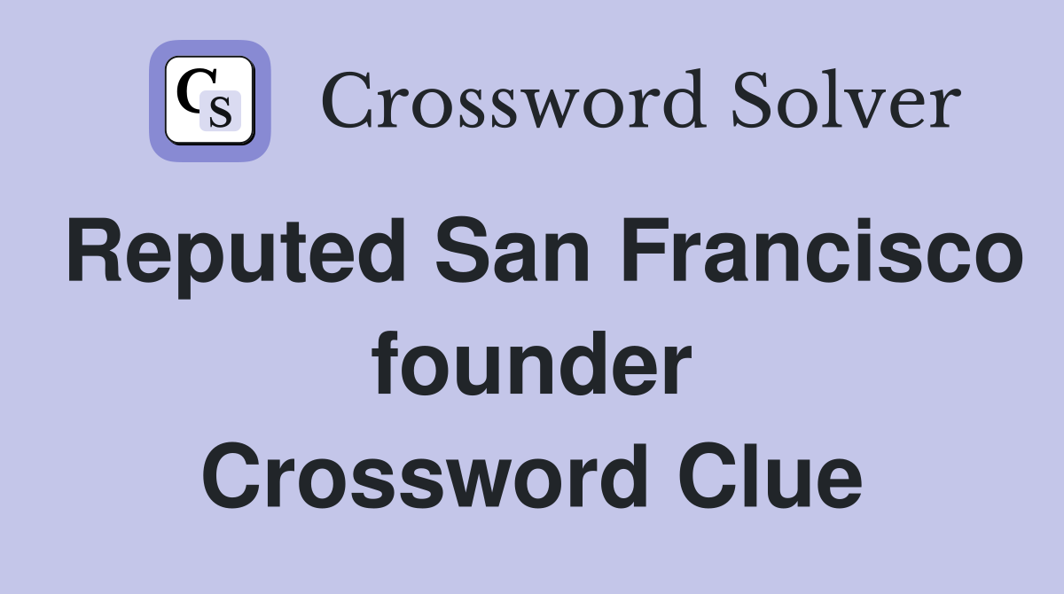 Reputed San Francisco founder Crossword Clue