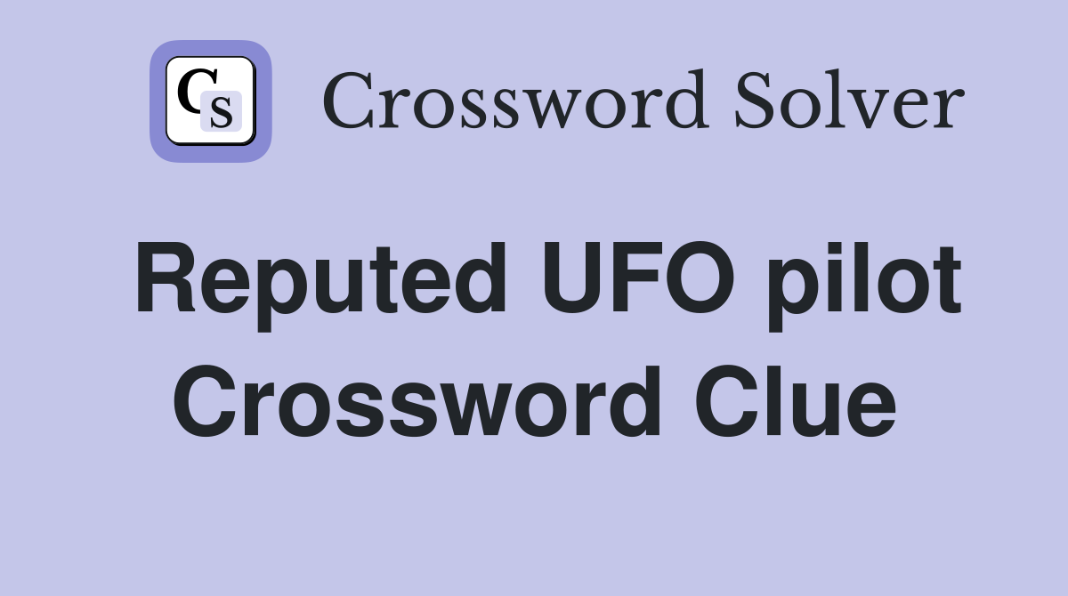 Reputed UFO pilot Crossword Clue