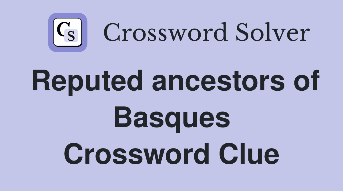Reputed ancestors of Basques Crossword Clue