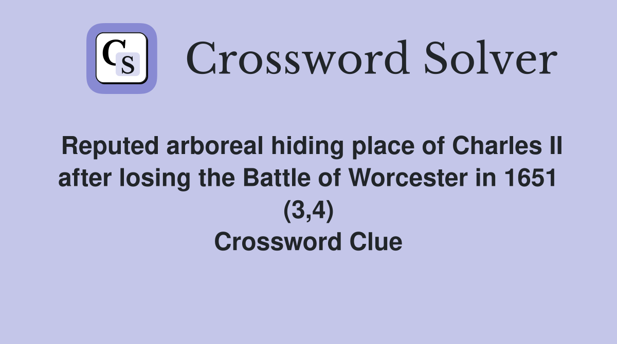 Reputed arboreal hiding place of Charles II after losing the Battle of Worcester in 1651 (3,4) Crossword Clue