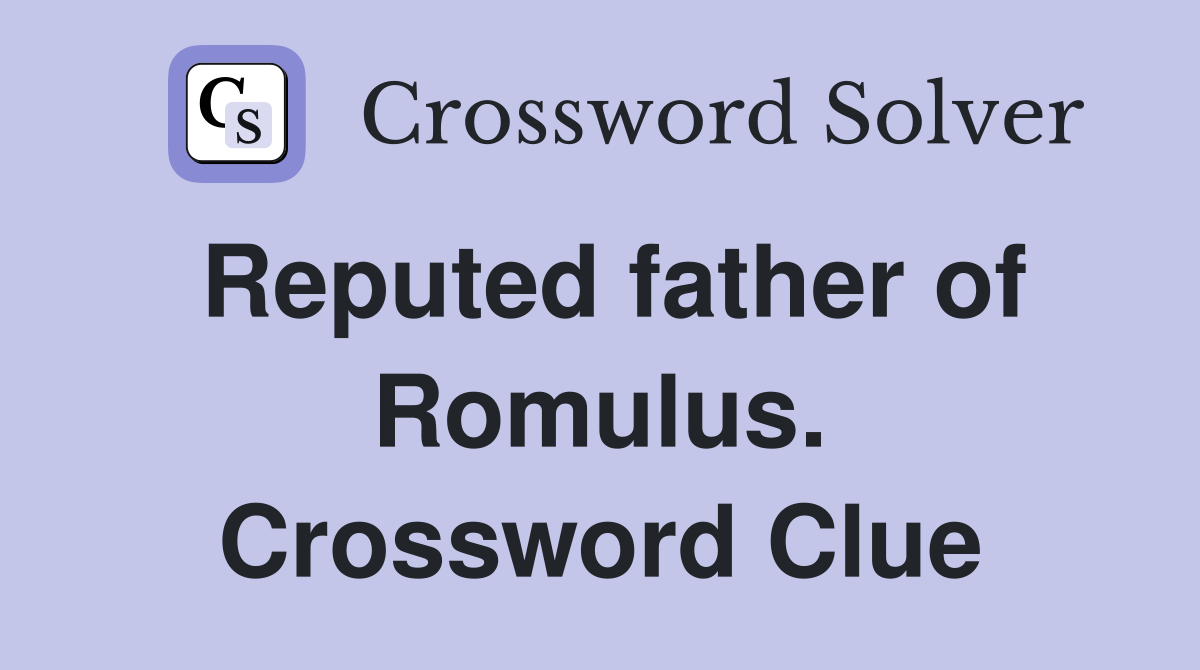 Reputed father of Romulus. Crossword Clue