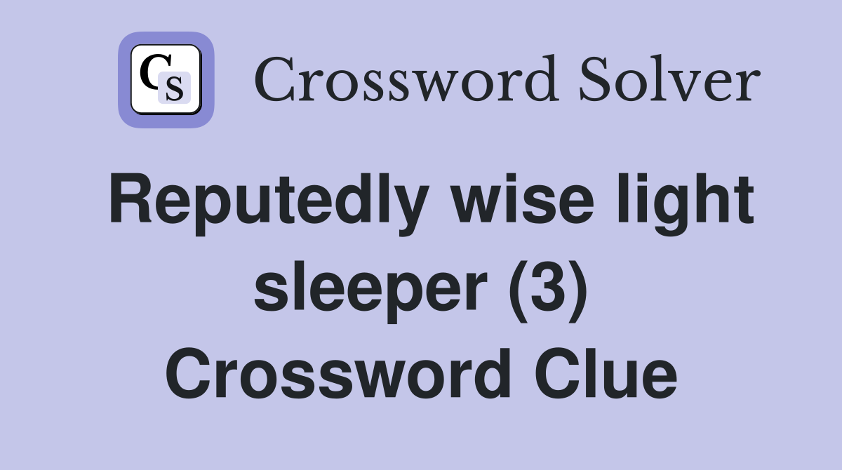 Reputedly wise light sleeper (3) Crossword Clue