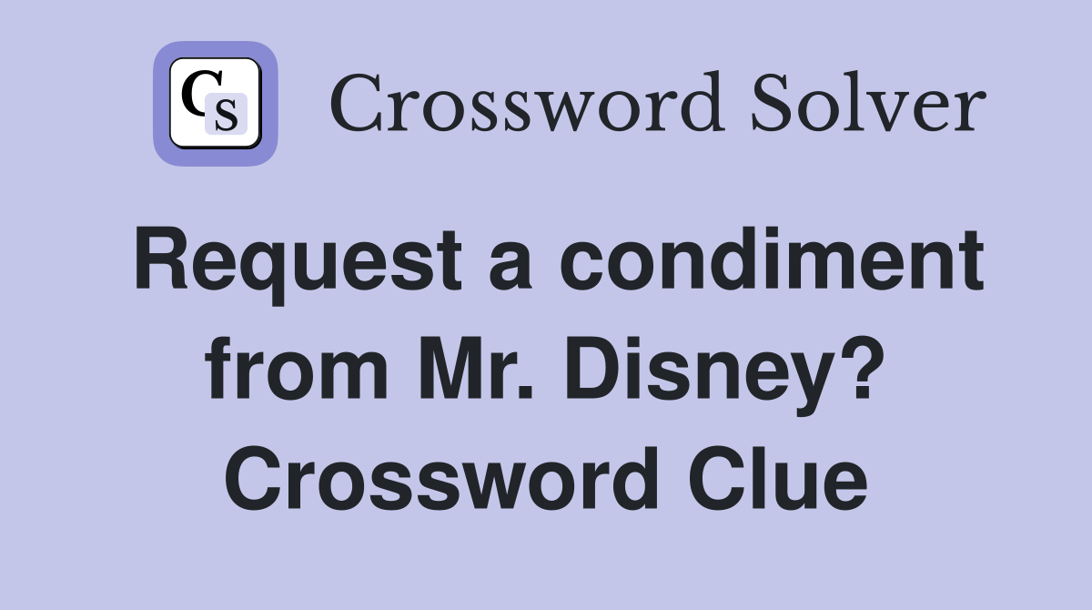 Request a condiment from Mr. Disney? Crossword Clue