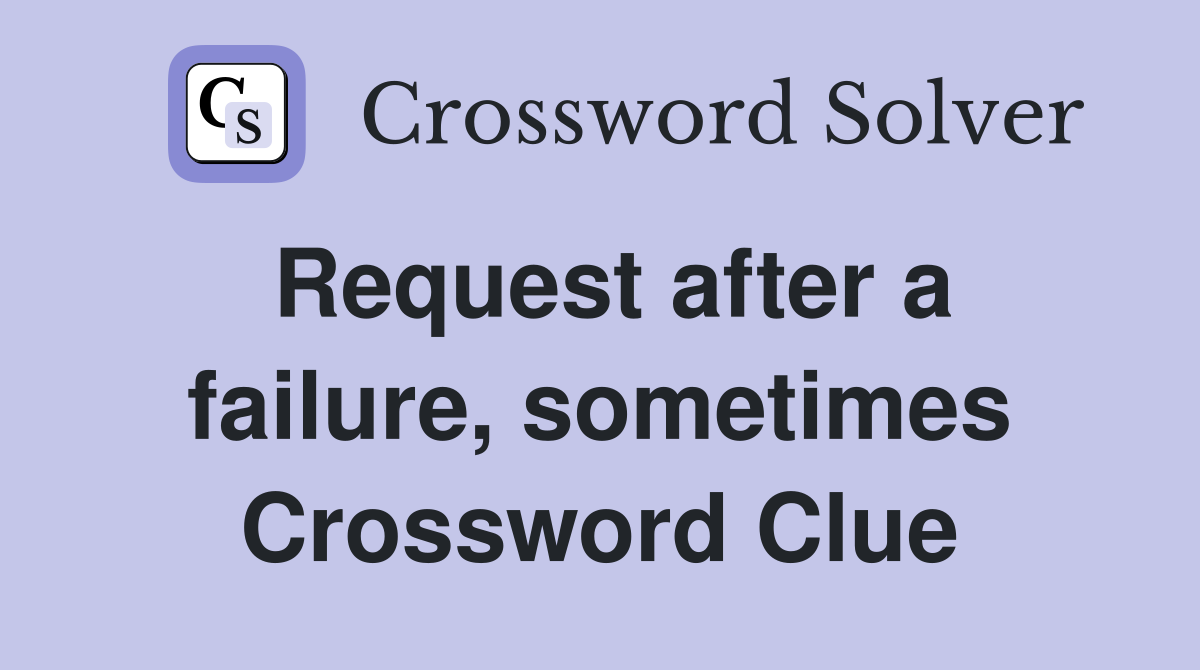 Request after a failure, sometimes Crossword Clue