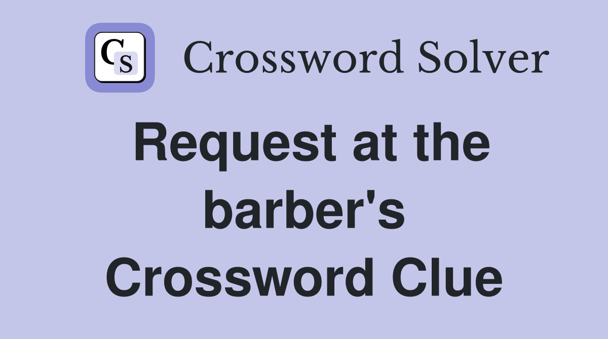 Request at the barber's Crossword Clue