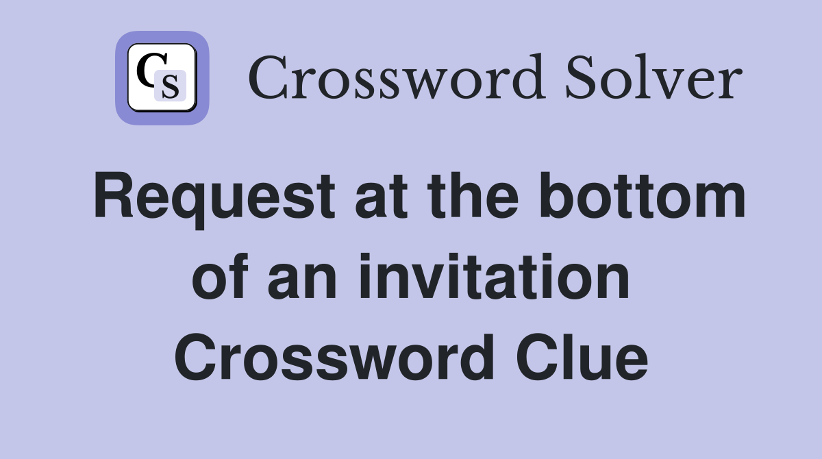 Request at the bottom of an invitation Crossword Clue