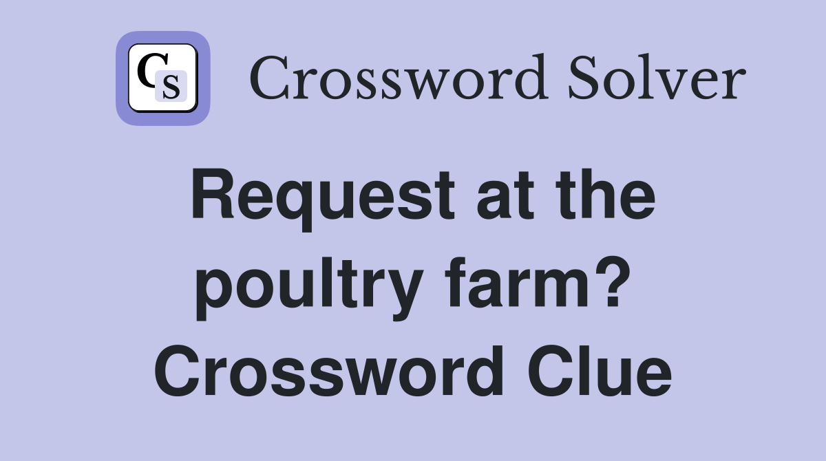 Request at the poultry farm? Crossword Clue