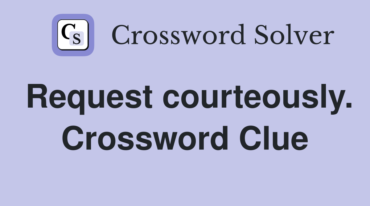 Request courteously. Crossword Clue