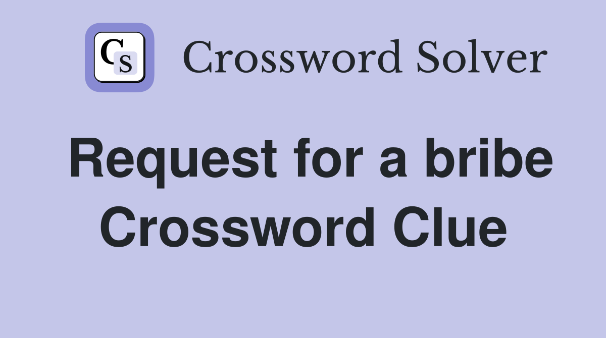 Request for a bribe Crossword Clue