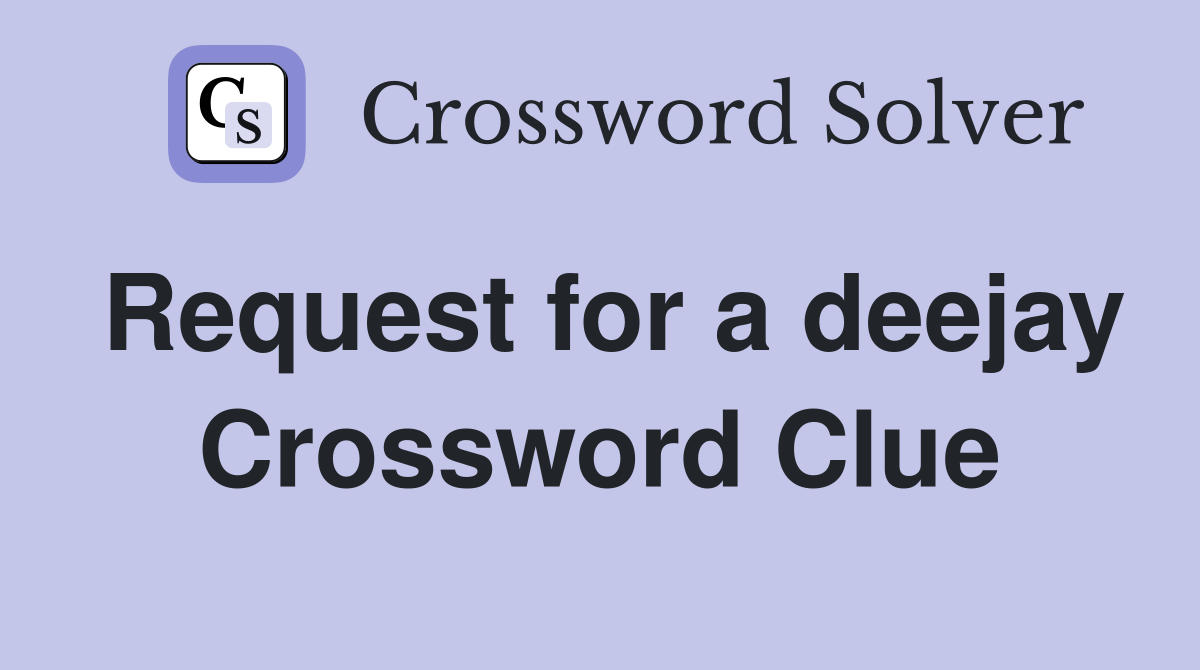Request for a deejay Crossword Clue