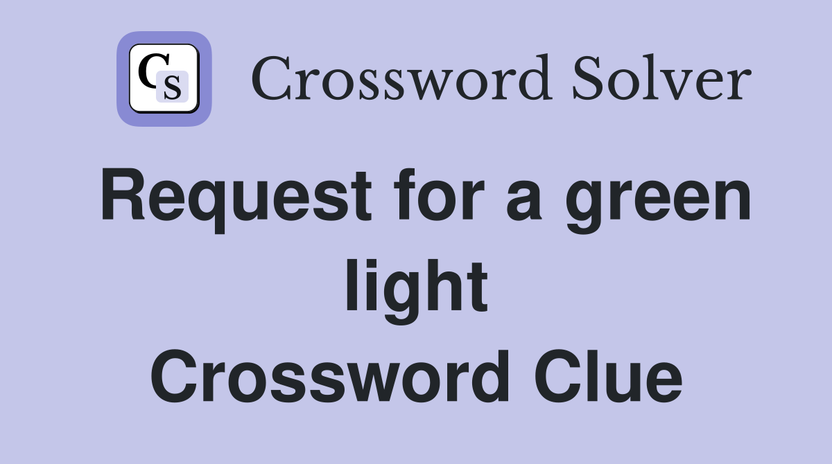 Request for a green light Crossword Clue