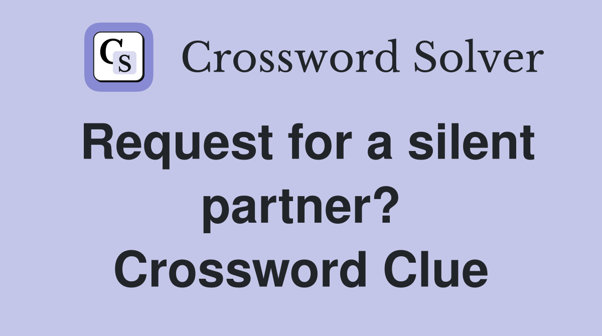 Request for a silent partner? Crossword Clue