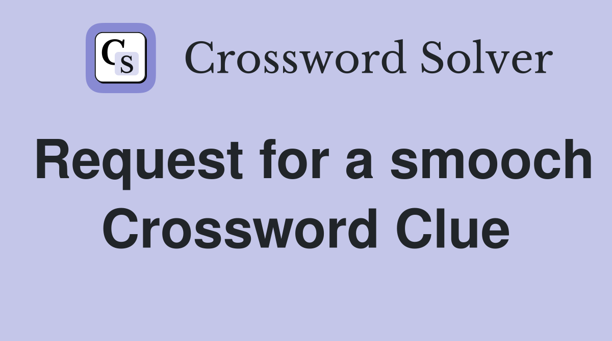 Request for a smooch Crossword Clue