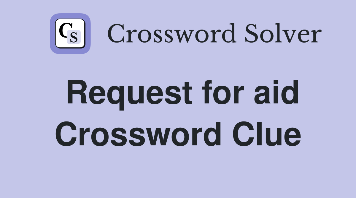 Request for aid Crossword Clue