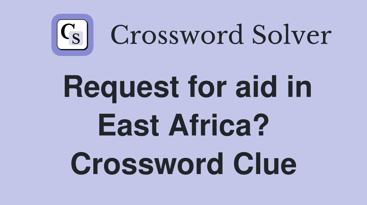 Request for aid in East Africa? Crossword Clue
