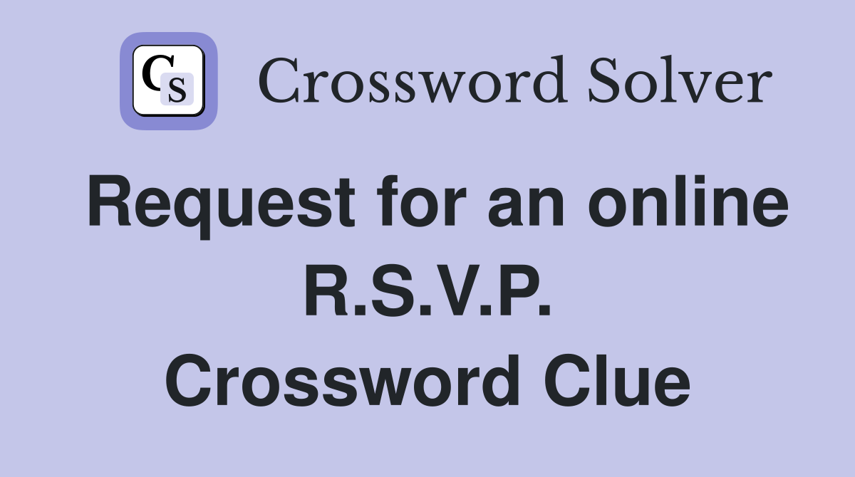 Request for an online R.S.V.P. Crossword Clue