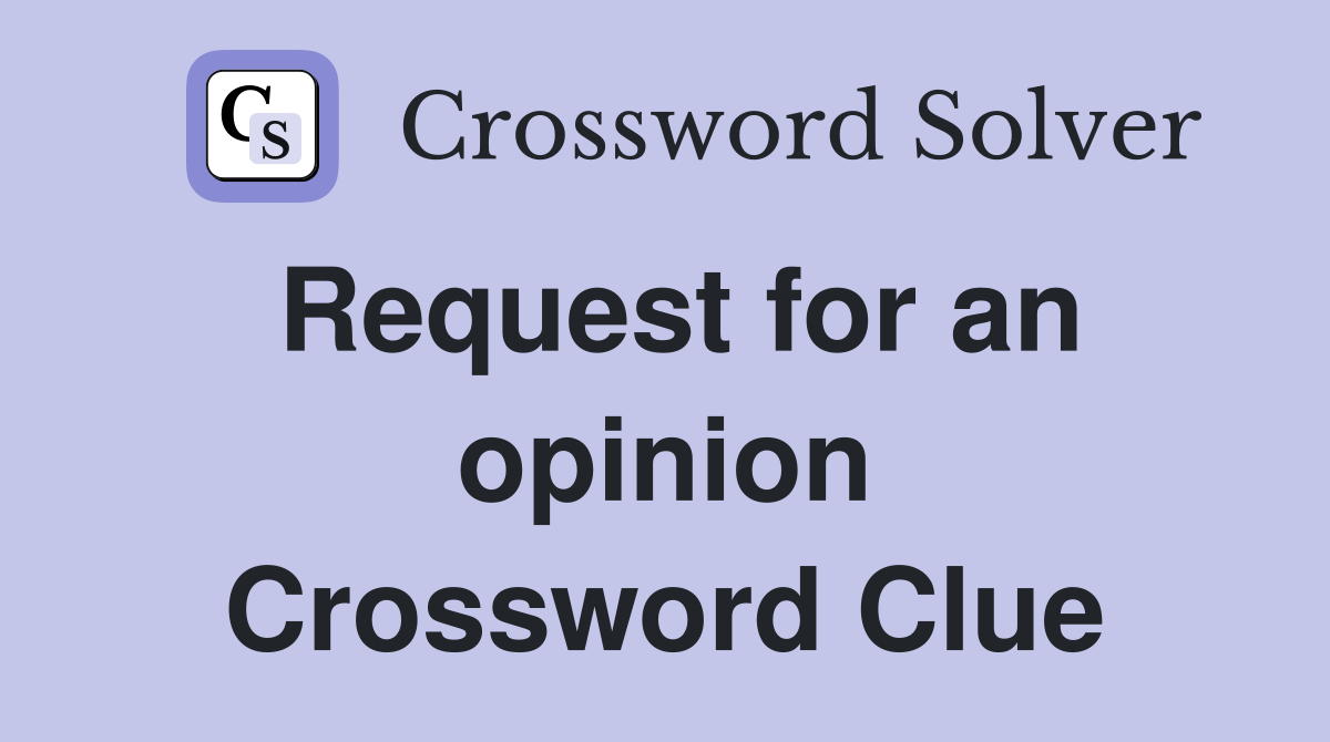 Request for an opinion Crossword Clue