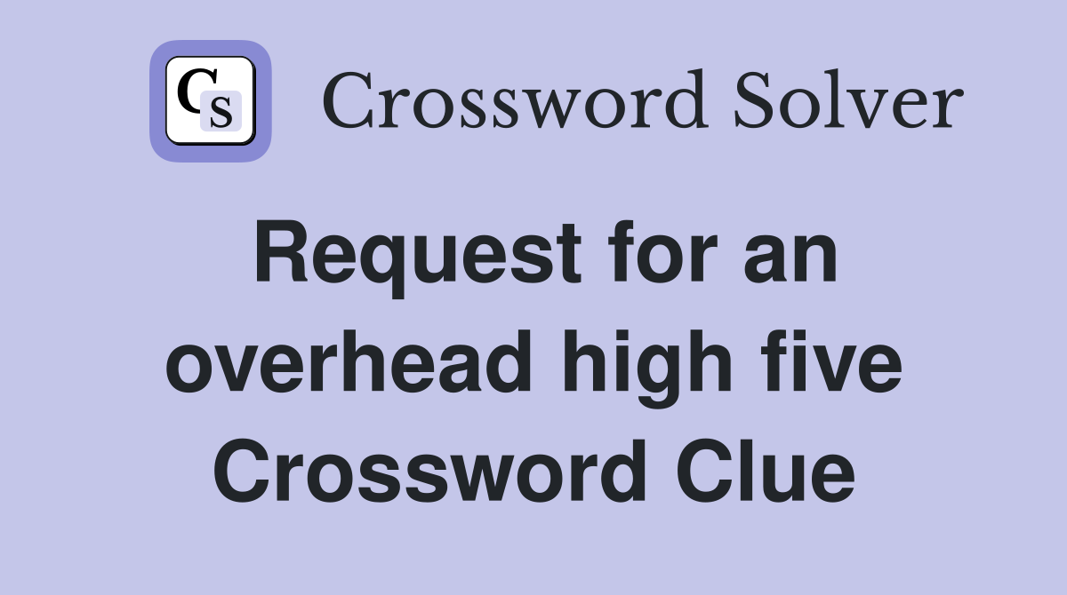 Request for an overhead high five Crossword Clue