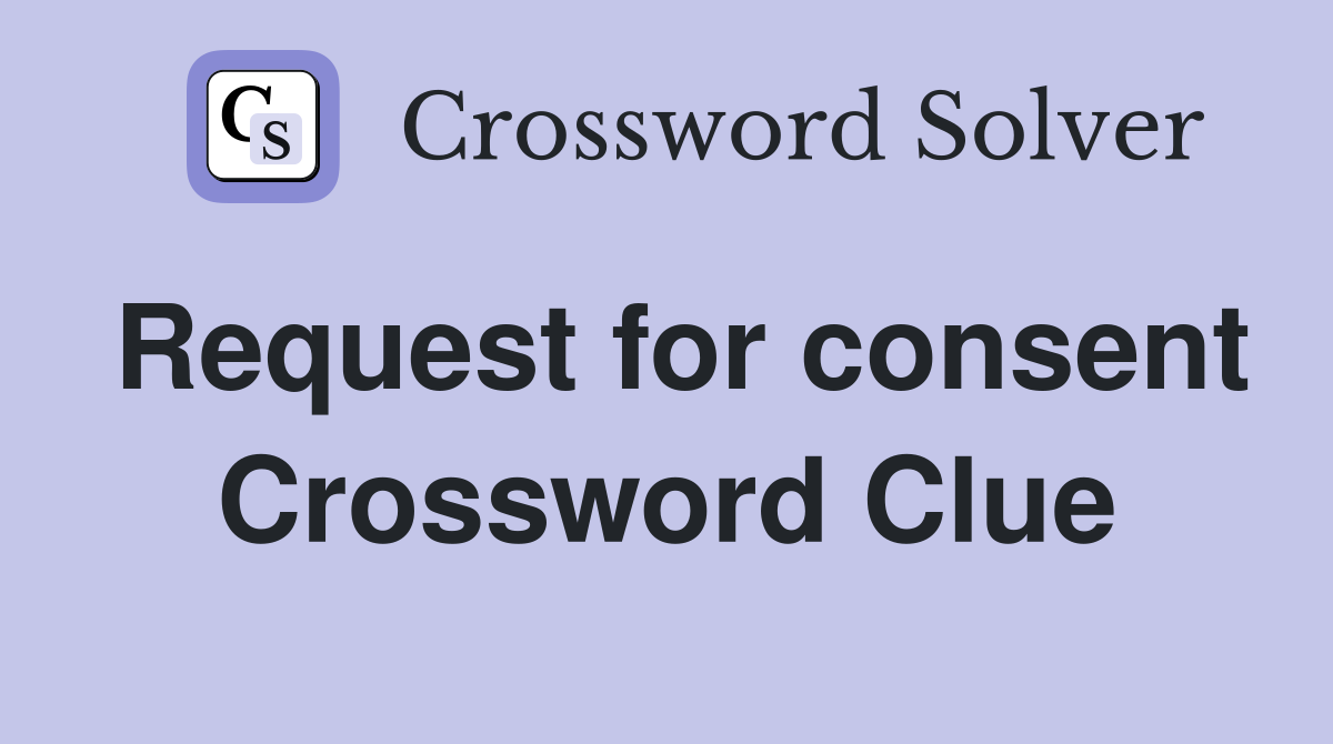 Request for consent Crossword Clue