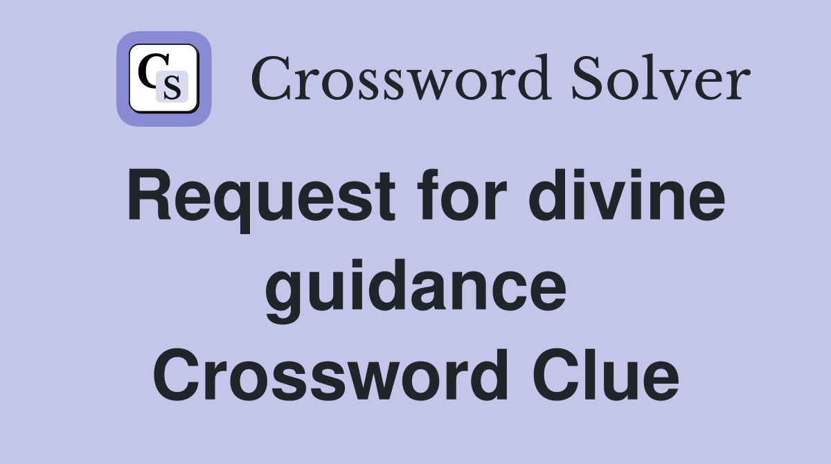 Request for divine guidance Crossword Clue
